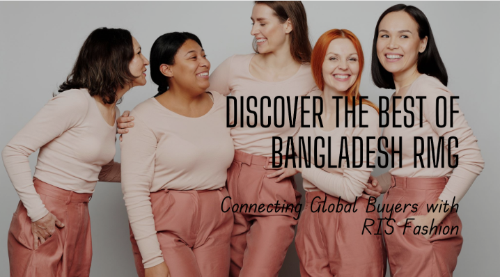 Connecting Global Buyers with Bangladesh RMG Excellence: RIS Fashion