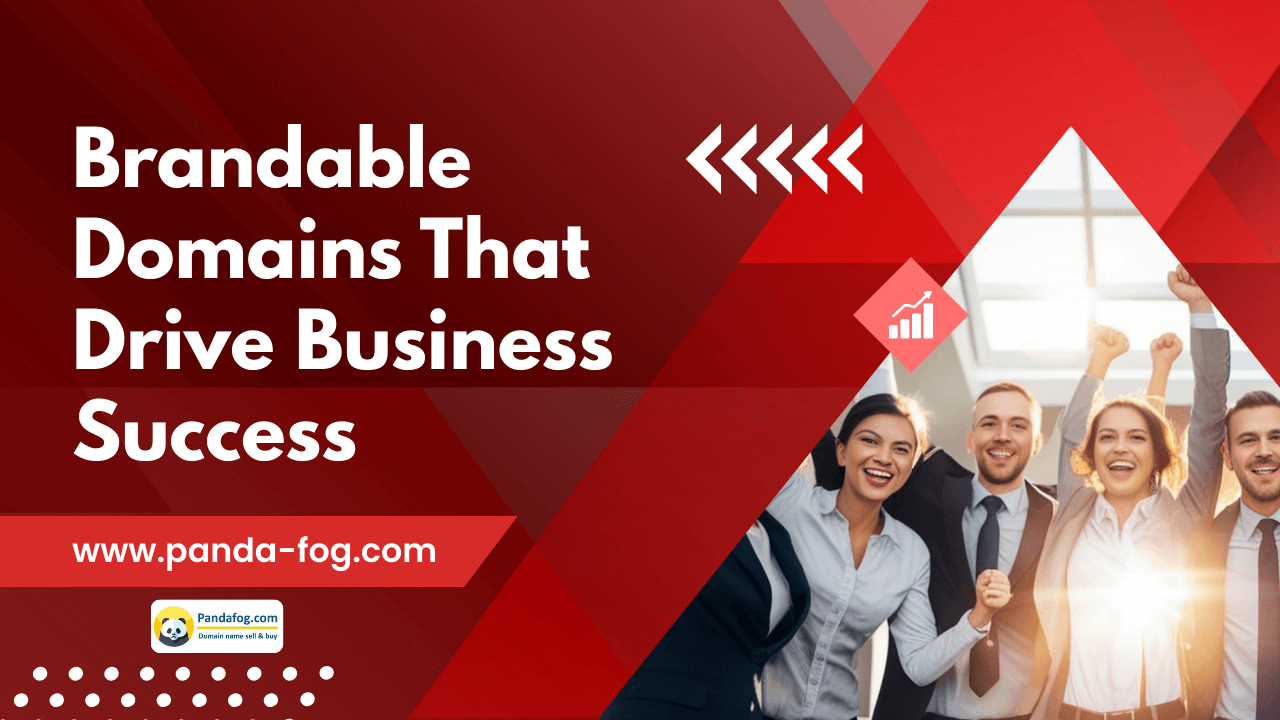 Brandable Domains That Drive Business Success